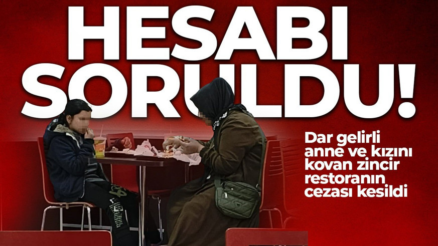 Hesabı soruldu! Dar gelirli anne ve kızını kovan zincir restoranın cezası kesildi