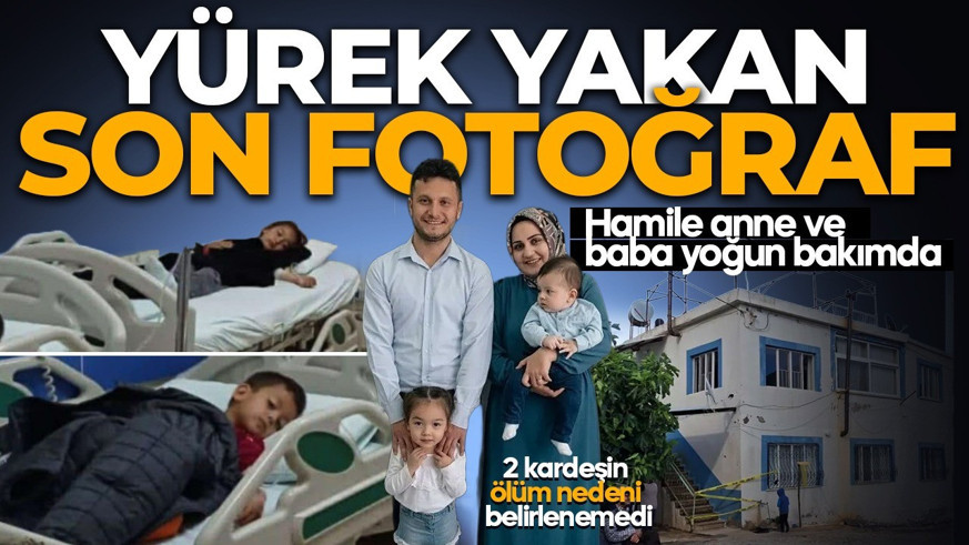 Yürek yakan son fotoğraf! Mersin'de ölen 2 kardeşin ölüm nedeni belirlenemedi: Hamile anne ve baba yoğun bakımda