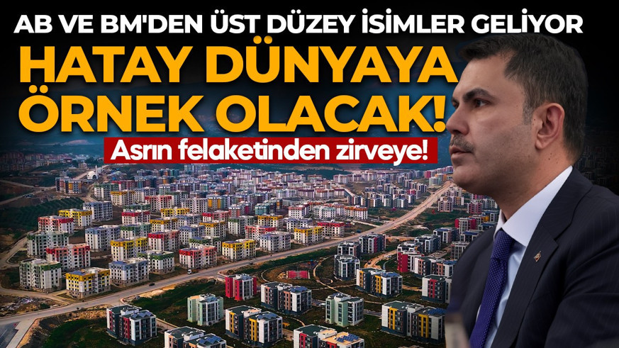 Asrın inşası COP31'in gündeminde! Hatay'da yapılan konutlar yerinde incelenecek