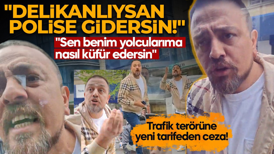 Trafik terörüne yeni tarifeden ceza! Araçtan inip küfürler savurdu: Delikanlıysan polise gidersin