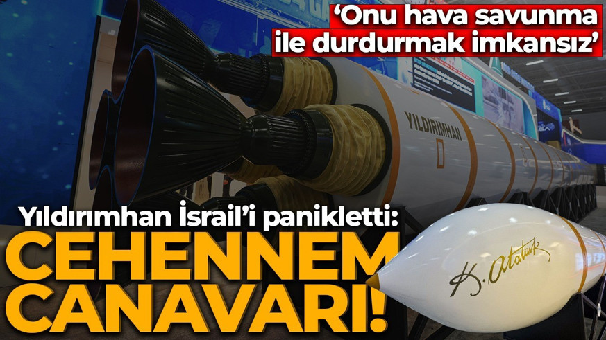 Dünya Yıldırımhan’ı konuşuyor, İsrail ise panikte: Dünyayı şaşırtan, kıyamet canavarı balistik füze