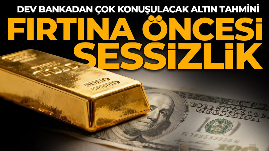 Dev bankadan kritik altın tahmini! Yeni rekor kapıda mı?