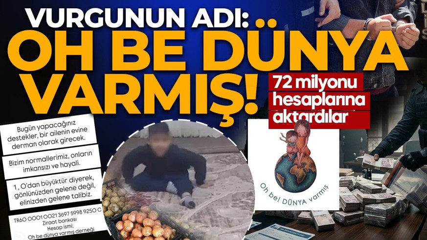 “50 lira da yeter” dediler, milyonları hesaplarına aktardılar! "Oh be Dünya Varmış" derneğine operasyon