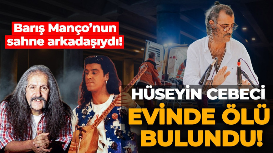 Barış Manço'nun sahne arkadaşıydı! Müzisyen Hüseyin Cebeci evinde ölü bulundu