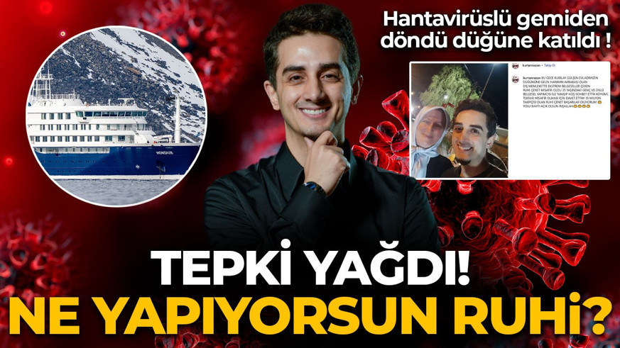 Hantavirüslü gemiden dönen Ruhi Çenet düğüne katıldı! Sosyal medyadan tepki yağdı: Ne yapıyorsun Ruhi?