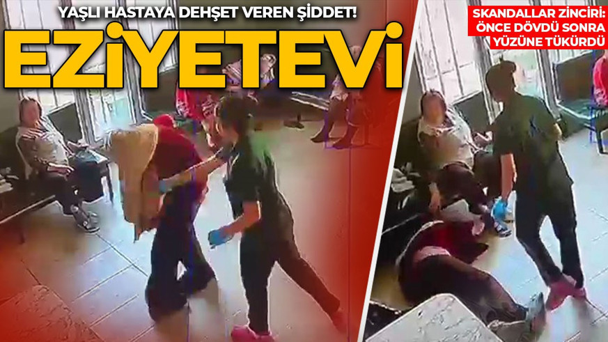 İstanbul'daki bakımevinde kan donduran eziyet! Skandallar zinciri: Yaşlı hastayı önce dövdü sonra yüzüne tükürdü