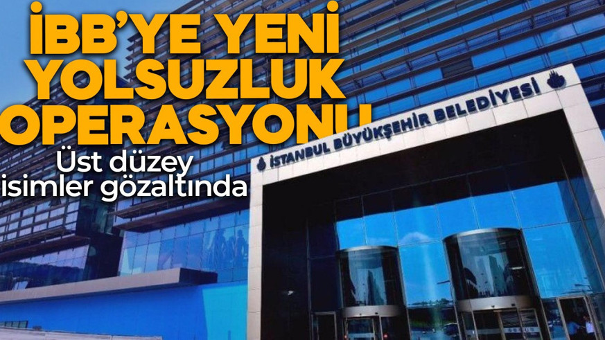 İBB’ye yeni operasyon: Genel sekreter yardımcısı gözaltında