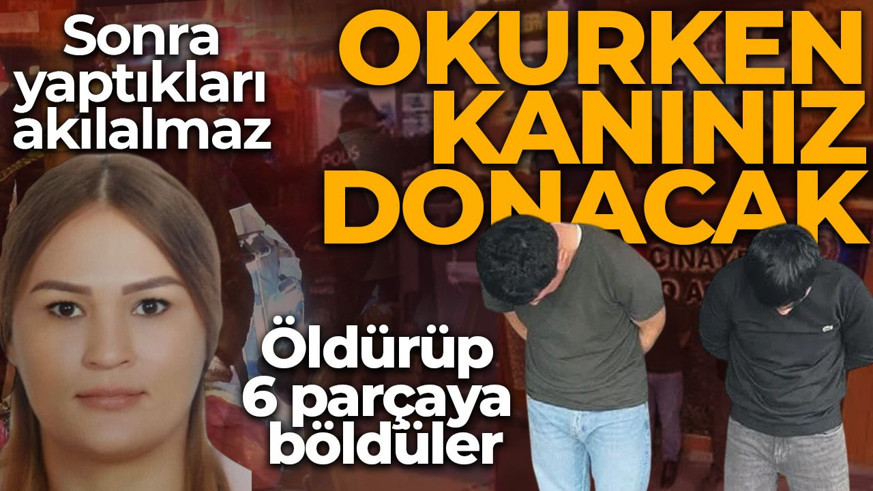 Valizli cinayet dehşetinde korkunç detaylar! Kadınları öldürüp yemek yemeye gittiler