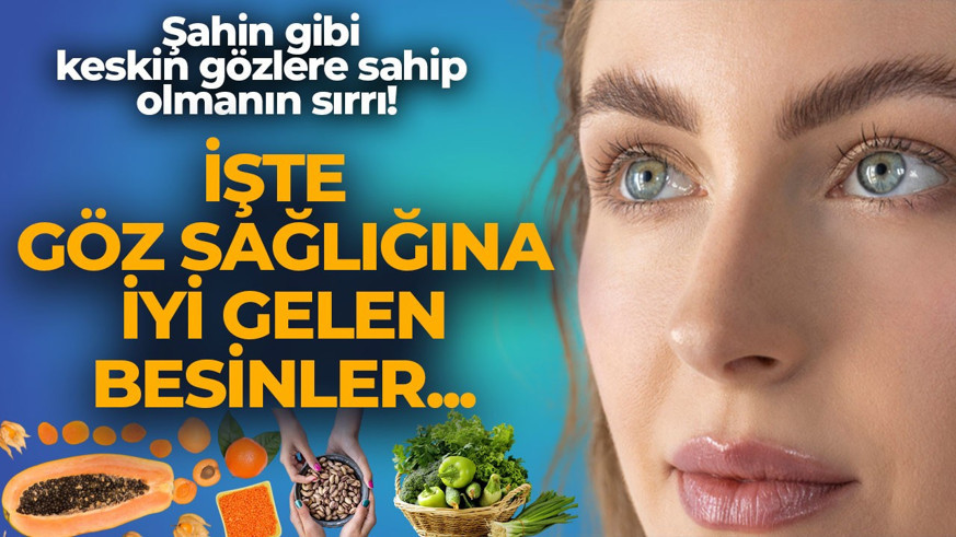 Şahin gibi keskin gözlere sahip olmanın sırrı! İşte göz sağlığına iyi gelen besinler