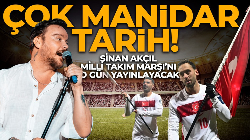 Sinan Akçıl Milli Takım Marşı’nı o gün yayınlayacak: Çok manidar tarih!