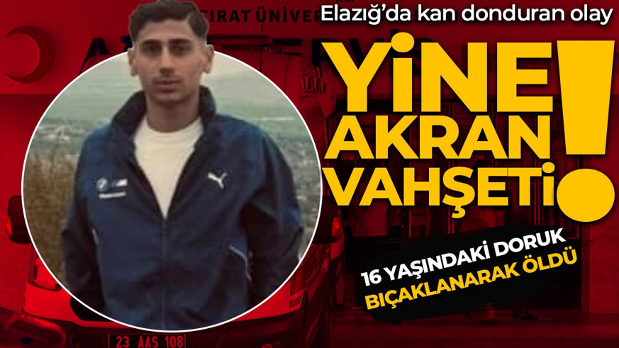 Elazığ’da akran dehşeti! 16 yaşındaki Doruk Efe Bingöl bıçaklı kavgada hayatını kaybetti