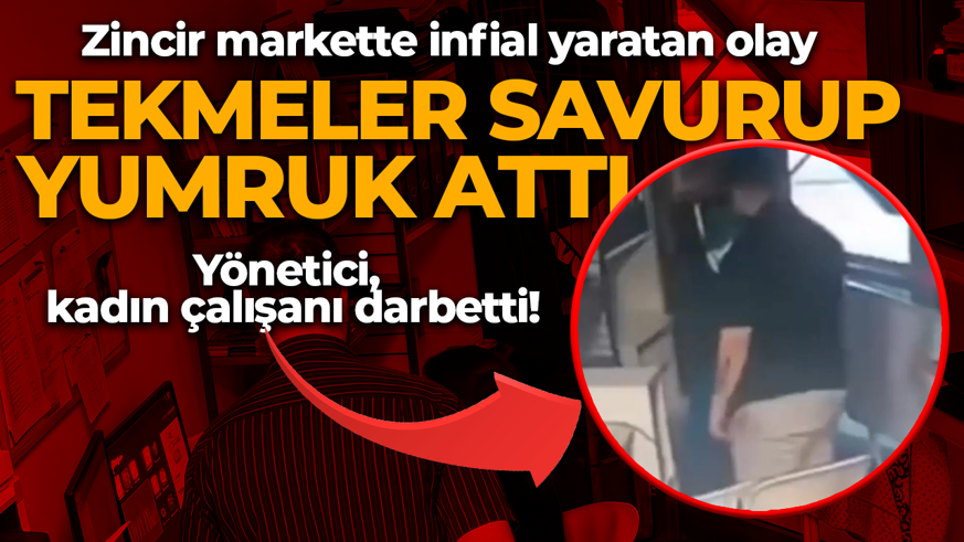 Yönetici, kadın çalışanı darbetti! Tekmeler savurup, yumruk attı: Zincir markette infial yaratan olay