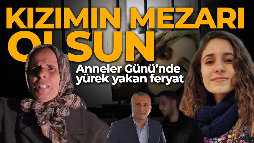 Gülistan Doku’nun annesinden yürek yakan Anneler Günü feryadı! "Kızımın bir mezarı olsun"