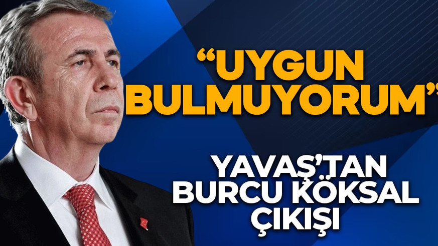Mansur Yavaş'tan Burcu Köksal açıklaması: Uygun bulmuyorum