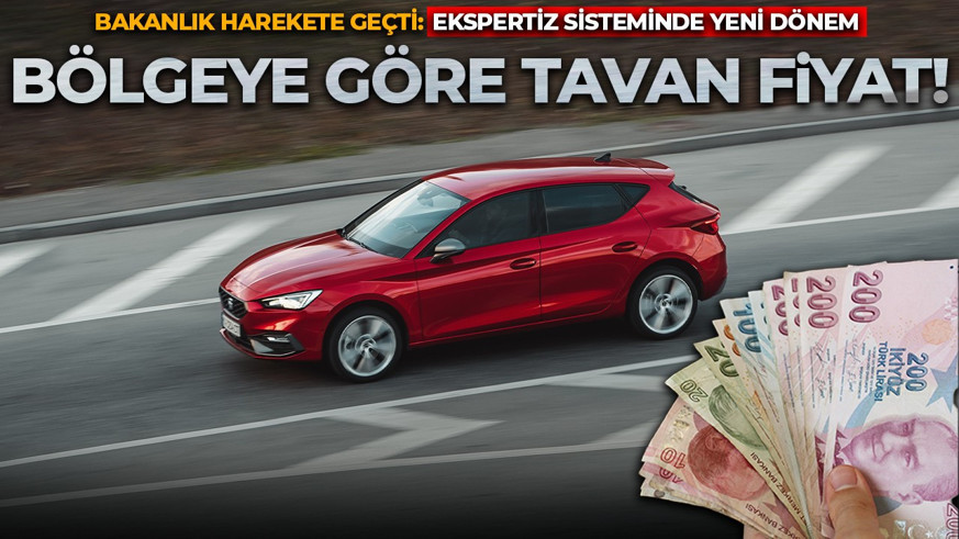 Bakanlık harekete geçti1 Ekspertiz sisteminde yeni dönem: Bölgeye göre tavan fiyat