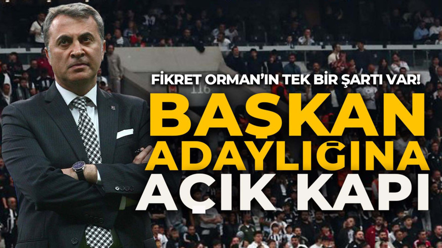 Tek şartı var! Fikret Orman’dan Beşiktaş başkanlığına açık kapı!