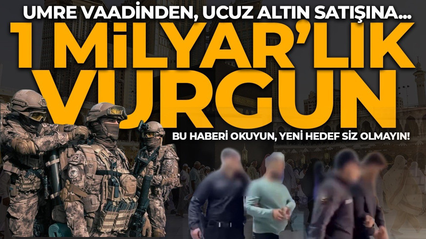 Umre vaadinden, ucuz altın satışına... 1 milyar TL'lik vurgun! Sonraki hedefleri siz olmayın!
