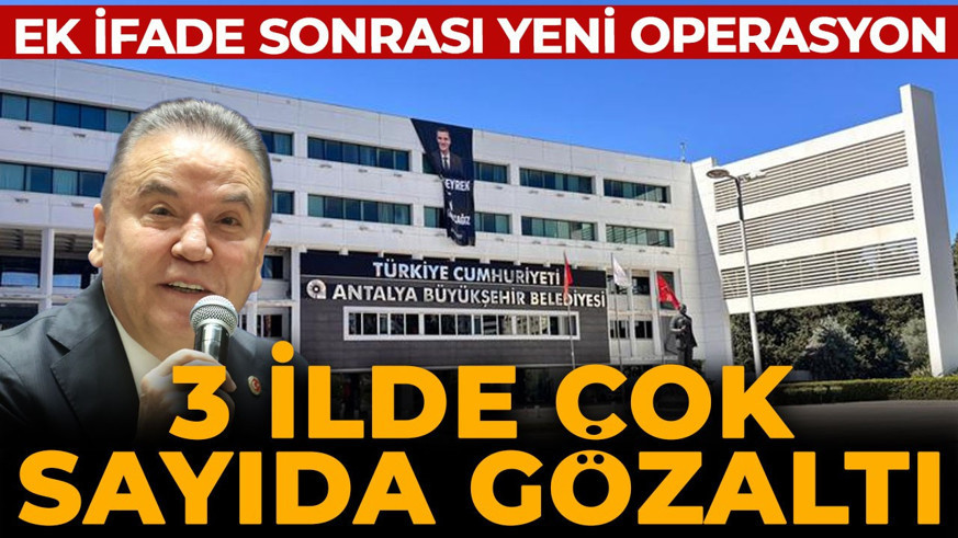 Antalya Büyükşehir Belediyesi'ne yeni operasyon! 25 kişi gözaltında