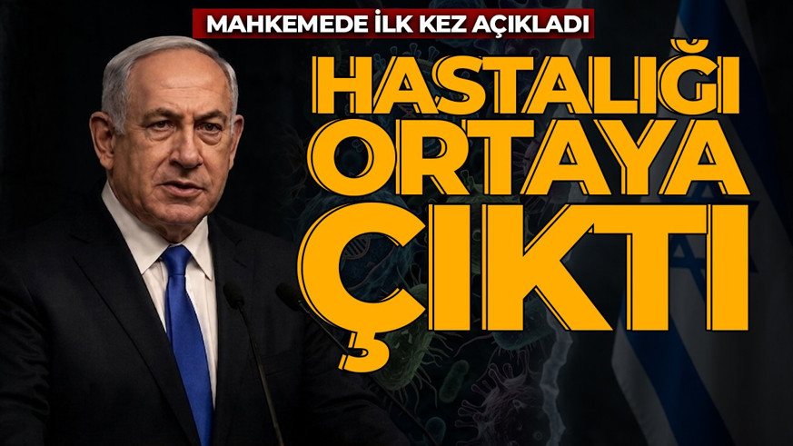 Netanyahu’nun hastalığı ortaya çıktı! Mahkemede ilk kez açıkladı