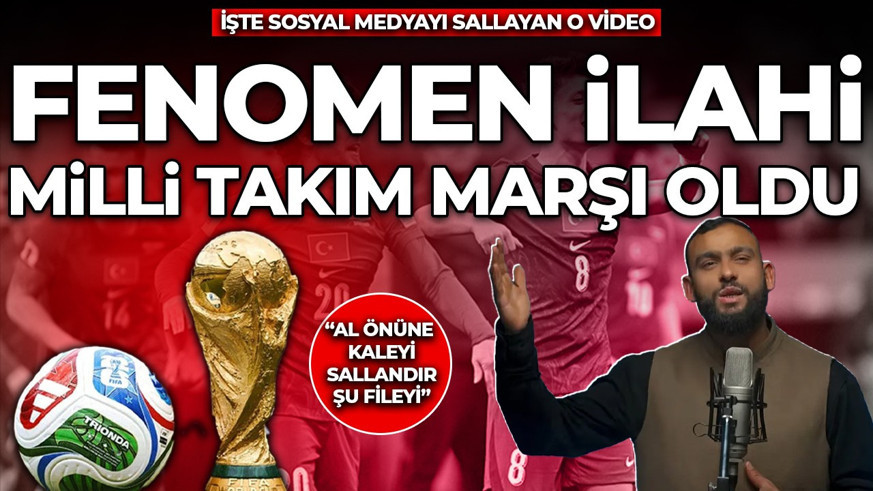 Fenomen ilahi, milli takım marşı oldu! İşte sosyal medyayı sallayan o marş...