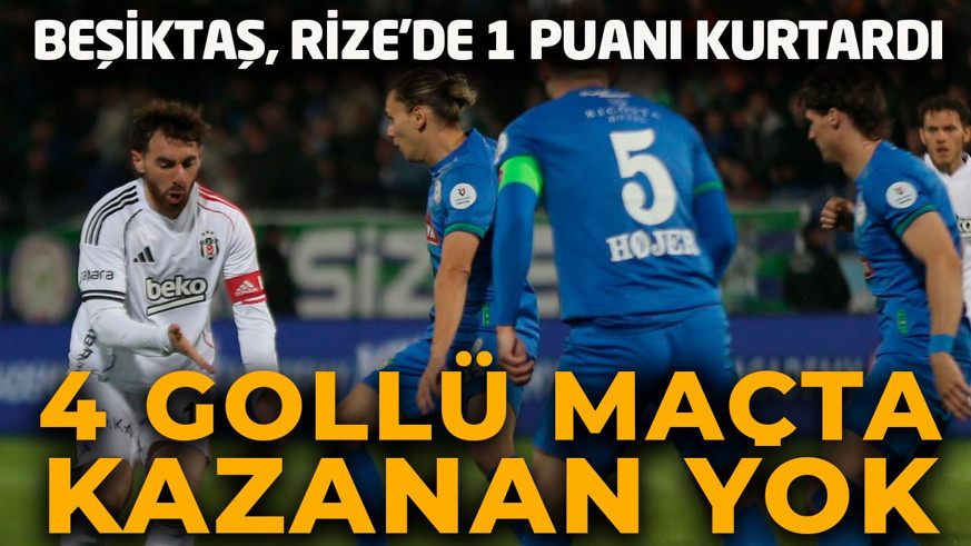 Rize’de futbol şöleni! 4 gollü maçta kazanan çıkmadı! Beşiktaş geriden geldi 1 puanı aldı