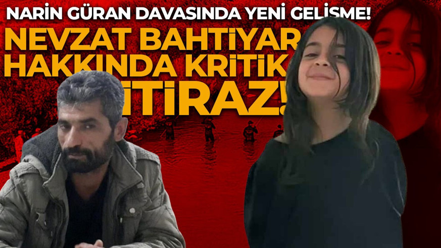 Narin Güran davasında yeni gelişme! Nevzat Bahtiyar hakkında kritik talep