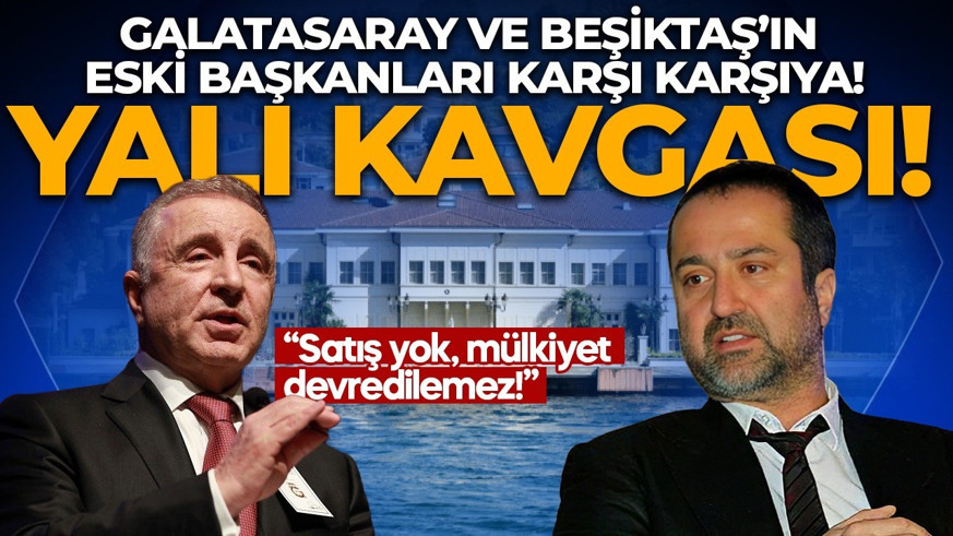 İki eski başkanın yalı kavgası büyüdü! Ünal Aysal ile Serdar Bilgili davalık oldu