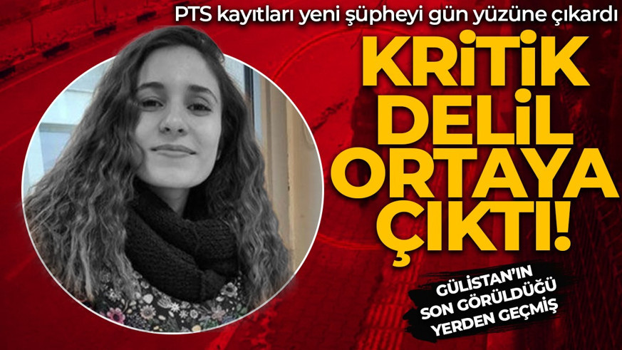 Gülistan Doku soruşturmasında kritik delil: PTS kayıtları yeni şüpheyi ortaya çıkardı! Son görüldüğü yerden geçmiş