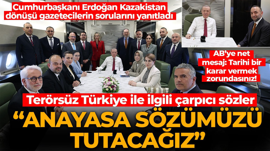 Cumhurbaşkanı Erdoğan Kazakistan dönüşü uçakta gazetecilerin sorularını yanıtladı: "Anayasa sözümüzü tutacağız"