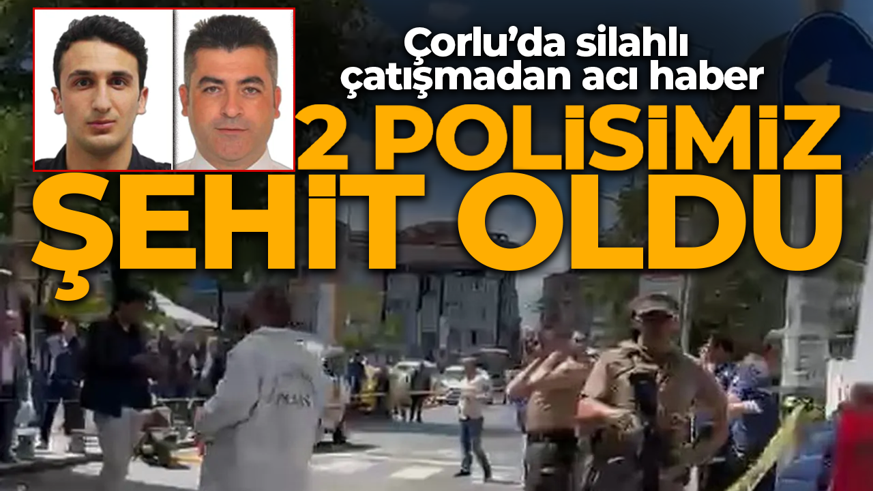 Çorlu'da kavga sonrası silahlı çatışma: 2 polis şehit oldu