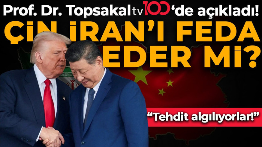 Çin, İran’ı ABD’ye feda eder mi? Prof. Dr. İlyas Topsakal tv100’de yorumladı: "Tehdit algılıyorlar!"