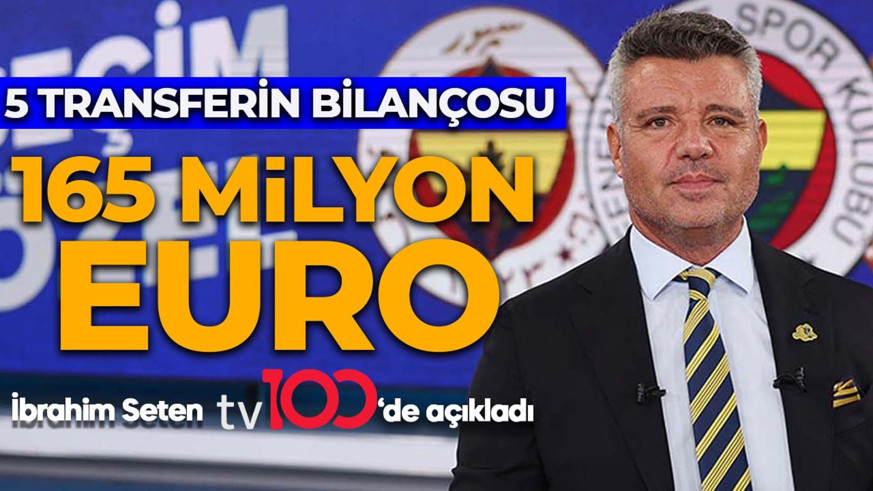 Fenerbahçe’de transferlerin faturası ağır oldu! İbrahim Seten tv100’de açıkladı: "165 milyon euro yükümlülük"