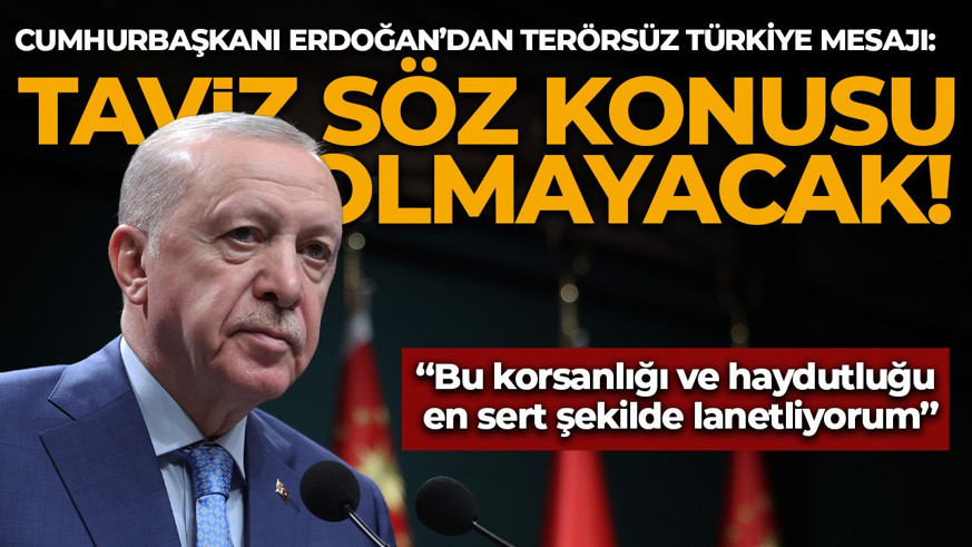 Cumhurbaşkanı Erdoğan: Geri dönüş ve taviz söz konusu değildir, olmayacaktır!