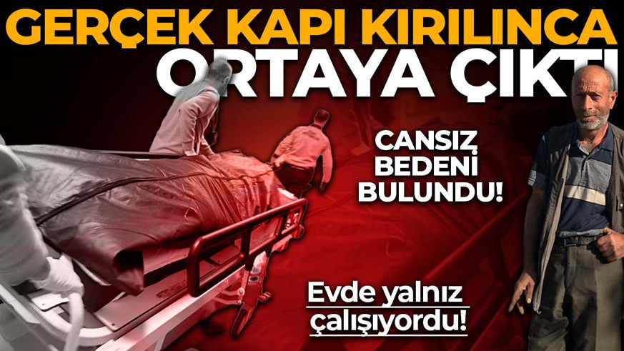 Evde yalnız çalışıyordu! Gerçek kapı kırılınca ortaya çıktı: Cansız bedeni bulundu