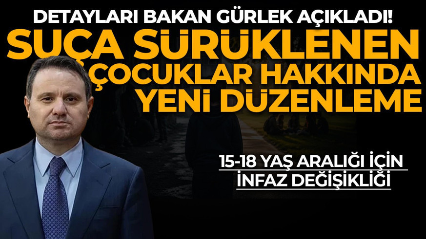 Bakan Gürlek'ten suça sürüklenen çocuklar hakkında açıklama: İnfaz düzenlemesi yaptık!