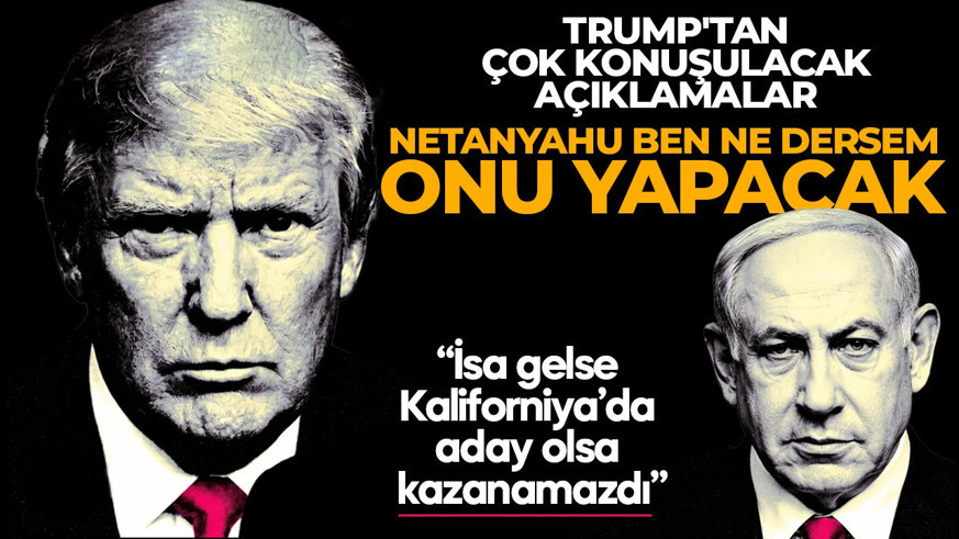 ABD Başkanı Trump'tan çok konuşulacak açıklama: Netanyahu ben ne dersem onu yapacak