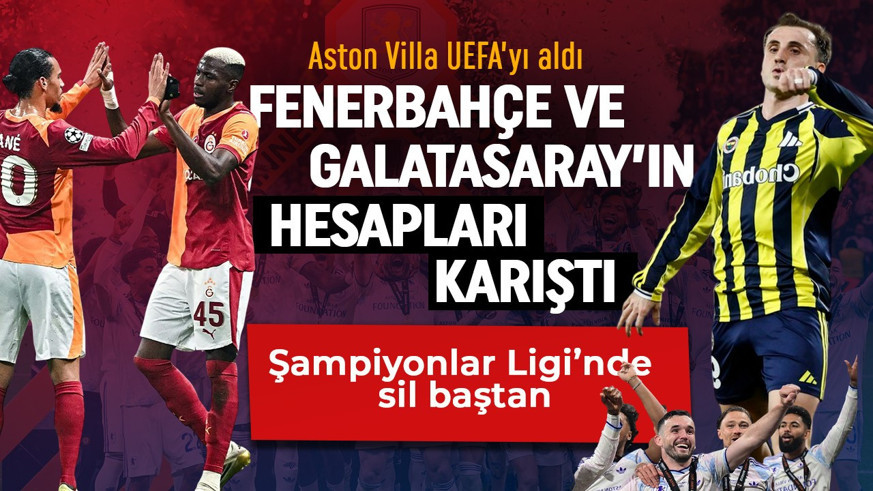 Aston Villa UEFA'yı aldı, Fenerbahçe ve Galatasaray'ın Şampiyonlar Ligi hesabı karıştı