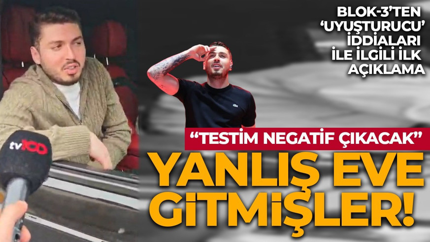 Blok3'ten uyuşturucu soruşturması ile ilgili ilk açıklama: Orası yanlış ev, testim negatif çıkacak...