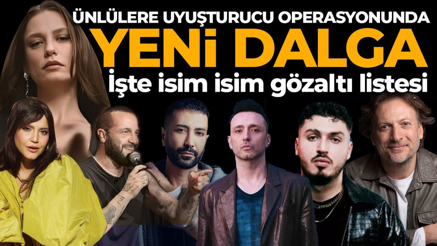 Uyuşturucu operasyonunda yeni dalga: İşte gözaltına alınan ünlü isimler
