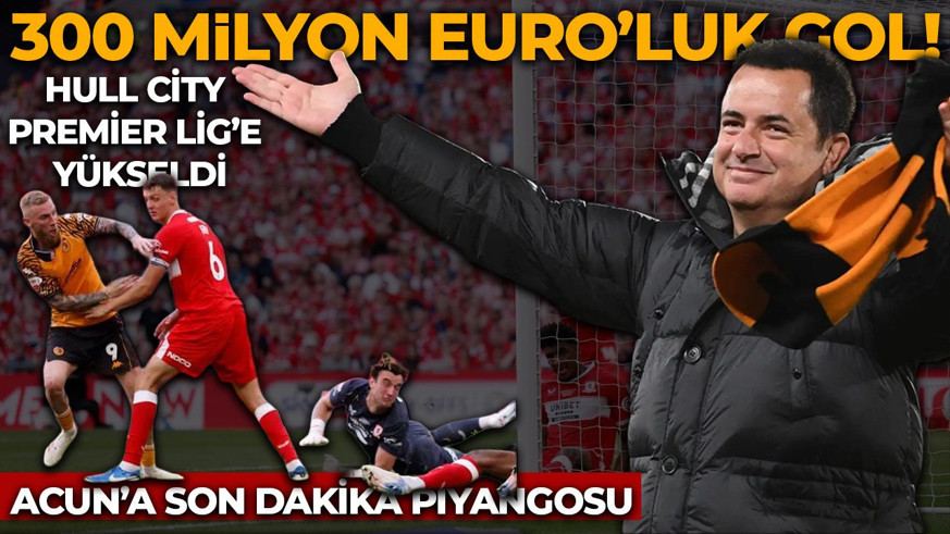 Acun Ilıcalı'nın takımı Hull City Premier Lig'e yükseldi