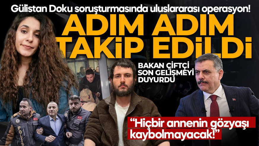 Gülistan Doku dosyasında kritik gelişme! Bakan Çiftçi duyurdu: Operasyonun perde arkasında yaşananları aktardı