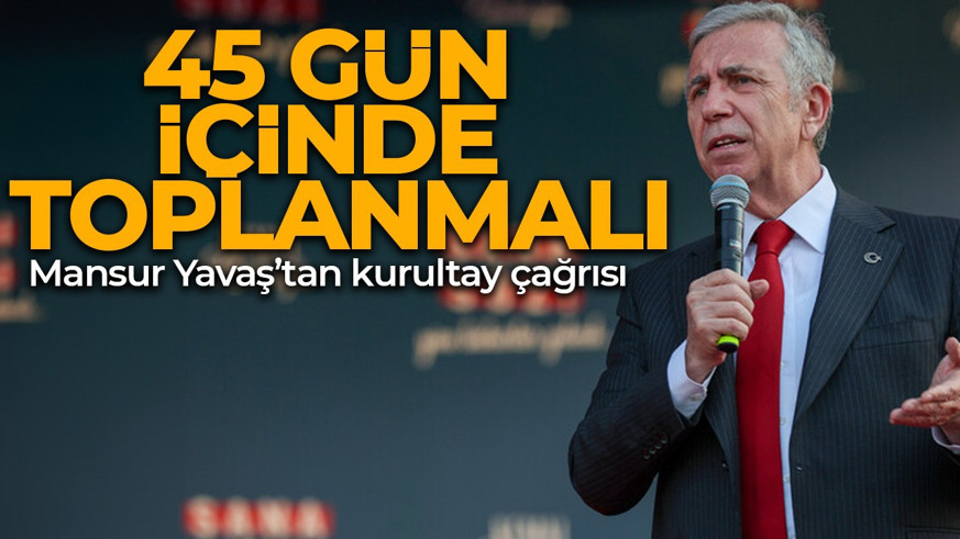 Mansur Yavaş’tan CHP çağrısı: Kurultay 45 gün içinde toplanmalı