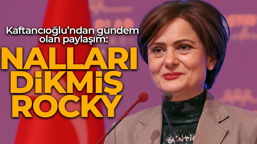 CHP’de gerilim tırmanırken Kaftancıoğlu’ndan gündem olan paylaşım: Nalları dikmiş Rocky...