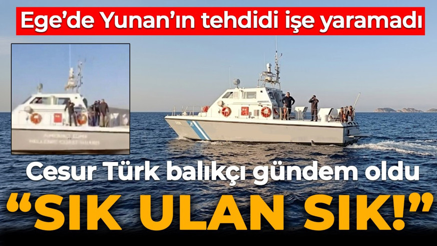 Ege'de tansiyon yükseldi! Türk balıkçıdan Yunan ekiplere sert çıkış: "Sık ulan sık"