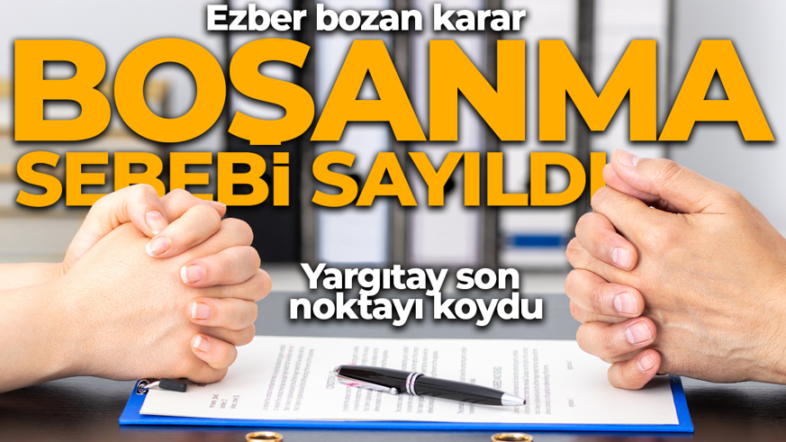 Yargıtay'dan ezber bozan karar! Boşanma nedeni sayıldı