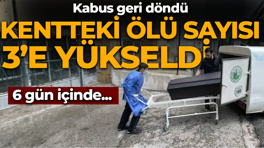 Kentteki ölü sayısı 3'e yükseldi! Kabus geri döndü