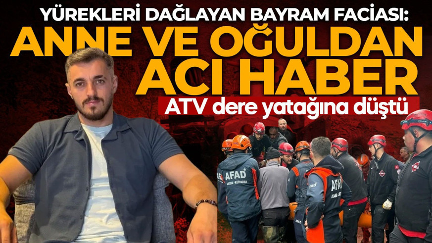 Anne ve oğlundan acı haber geldi! Bayram ziyaretinden dönüyorlardı: ATV’den dere yatağına düştüler