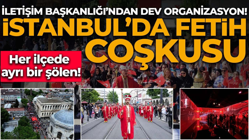 İstanbul'da fetih coşkusu: İletişim Başkanlığı’ndan dev organizasyon! Her ilçede ayrı bir şölen