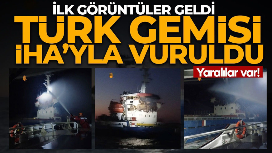 Türk gemisine Karadeniz’de İHA saldırısı! 2 vatandaş yaralandı