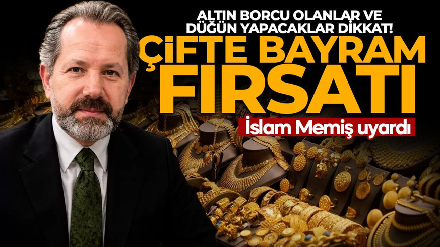 Altın borcu olanlar ve düğün yapacaklar dikkat! İslam Memiş uyardı: Çifte bayram fırsatı